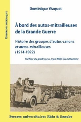 A bord des autos-mitrailleuses de la Grande Guerre : histoire des groupes d'autos-canons et autos-mitrailleuses (1914-1922) - Dominique Waquet