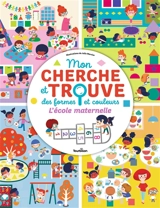 Mon cherche et trouve des formes et couleurs : l'école maternelle - Julie Mercier