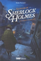 La figure de Sherlock Holmes : une énigme intemporelle - Robin Pailharey