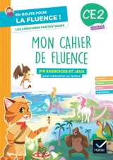 Mon cahier de fluence, CE2 : les créatures fantastiques : 210 exercices et jeux pour s'entraîner en lecture, nouveaux programmes