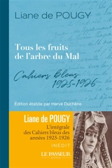 Tous les fruits de l'arbre du mal : cahiers bleus 1925-1926 - Liane de Pougy