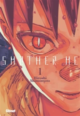 Smother me. Vol. 1 - Hiroshi Shimomoto