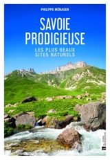 Savoie prodigieuse : les plus beaux sites naturels - Philippe Ménager