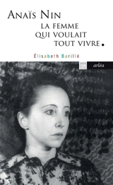Anaïs Nin, la femme qui voulait tout vivre - Elisabeth Barillé