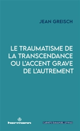Le traumatisme de la transcendance ou L'accent grave de l'Autrement - Jean Greisch