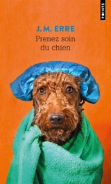 Prenez soin du chien - J.M. Erre