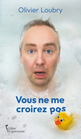 Vous ne me croirez pas - Loubry, Olivier
