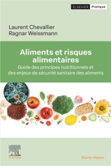 Aliments et risques alimentaires : guide des principes nutritionnels et des enjeux de sécurité sanitaire des aliments - Laurent Chevallier