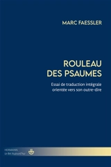 Rouleau des psaumes : essai de traduction intégrale orientée vers son outre-dire - Marc Faessler