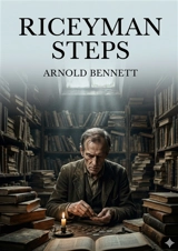 Riceyman Steps : by Arnold Bennett - Arnold Bennett