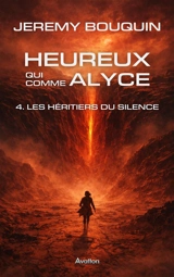 Heureux qui comme Alyce. Vol. 4. Les héritiers du silence - Jérémy Bouquin