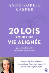 20 lois pour une vie alignée : la spiritualité enfin appliquée au quotidien - Anne-Sophie Casper