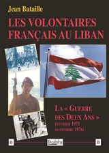 Les volontaires français au Liban : La « Guerre des deux ans » (février 1975-novembre 1976) - Jean Bataille