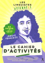 Les Linguistes atterrées : le cahier d'activités : 80 pages de jeux sur la langue française - Les Linguistes atterrées