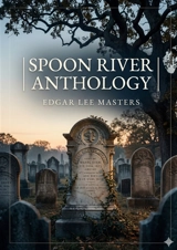 Spoon River Anthology : by Edgar Lee Masters - Edgar Lee Masters