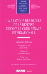 La pratique des droits de la défense devant la Cour pénale internationale - Sandrine de Sena