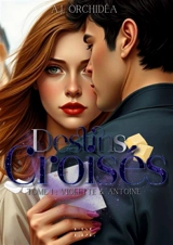 Destins croisés : Tome 1 : Violette & Antoine - A. J. Orchidéa