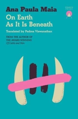 On Earth As It Is Beneath - Ana Paula Maia