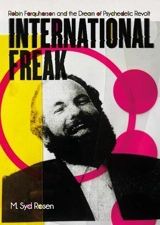 International Freak : Robin Farquharson and the Dream of Psychedelic Revolt - M. Syd Rosen