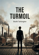 The Turmoil : by Booth Tarkington - Booth Tarkington