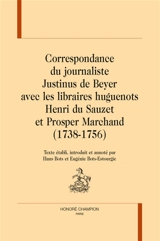 Correspondance du journaliste Justinus de Beyer avec les libraires huguenots Henri du Sauzet et Prosper Marchand (1738-1756) - Justinus De Beyer