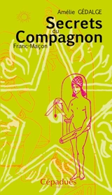 Secrets du compagnon franc-maçon - Amélie André-Gedalge
