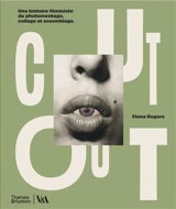 Cut out : une histoire féministe du photomontage, collage et assemblage - Fiona Rogers