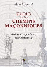 Zadig sur les chemins maçonniq : Zadig sur les chemins maçonniques : Réflexions et pratiques, pour transmettre - Alain Appercel
