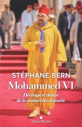 Mohammed VI : héritage et destin de la monarchie alaouite - Stéphane Bern