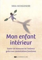 Mon enfant intérieur : guérir les blessures de l'enfance grâce aux constellations familiales - Nina Mongendre
