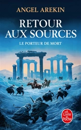 Le porteur de mort. Vol. 6. Retour aux sources - Angel Arekin