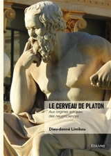 Le cerveau de Platon : Aux origines antiques des neurosciences - Dieu-donné Limikou
