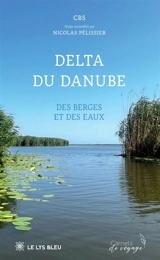 DELTA DU DANUBE : DES BERGES ET DES EAUX - Nicolas Pélissier