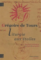 Liturgie aux étoiles : de cursibus ecclesiasticis. Vol. 2. Historiographie, édition du manuscrit de Bamberg - Grégoire de Tours