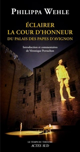 Eclairer la cour d'honneur : du palais des Papes d'Avignon - Philippa Wehle