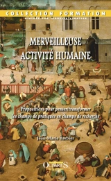 Merveilleuse activité humaine : propositions pour penser-transformer les champs de pratiques en champs de recherche - Jean-Marie Barbier