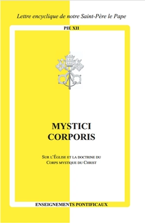 Mystici corporis : sur l'Eglise et la doctrine du corps mystique du Christ : lettre encyclique de notre Saint-Père le pape Pie XII - Pie 12