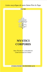 Mystici corporis : sur l'Eglise et la doctrine du corps mystique du Christ : lettre encyclique de notre Saint-Père le pape Pie XII - Pie 12