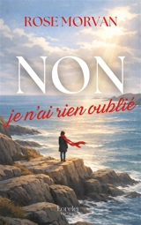 Non, je n'ai rien oublié - Rose Morvan