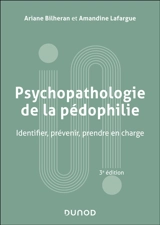 Psychopathologie de la pédophilie : identifier, prévenir, prendre en charge - Ariane Bilheran