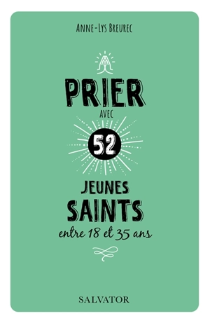 Prier avec 52 jeunes saints entre 18 et 35 ans - Anne-Lys Breurec
