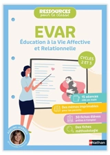 EVAR, éducation à la vie affective et relationnelle : cycles 2 et 3 : ressources pour la classe - Adeline Legrand