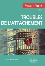Faire face aux troubles de l'attachement - Fanny Bauer-Motti