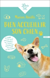 Bien accueillir son chien : le guide pour tout savoir sur l'adoption, les premiers apprentissages et la santé de votre toutou ! - Marion Abeille