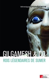 Gilgamesh & Co : rois légendaires de Sumer - Véronique Grandpierre