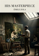 His Masterpiece : by Emile Zola - Zola, Emile