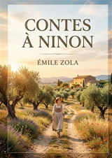 Contes à Ninon : Les premières nouvelles d'Emile Zola où l'auteur explore les thèmes de l'amour, de la nature et de la nostalgie dans une prose poétique et descriptive - Zola, Emile