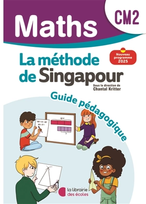 Maths, la méthode de Singapour, CM2 : guide pédagogique : nouveau programme 2025