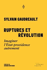 Ruptures et révolution : Imaginer l'Etat-providence autrement - Gaudreault, Sylvain