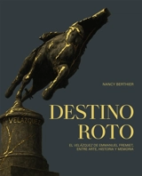 Destino Roto : el Velazquez de Emmanuel Fremiet, entre arte, historia y memoria - Nancy Berthier